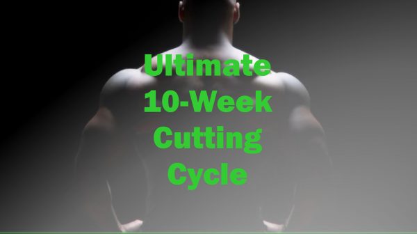 Ultimate 10-Week Cutting Cycle